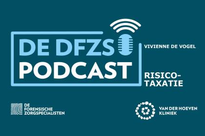 Vivienne de Vogel over risicotaxaties in de tbs - De DFZS-podcast #1